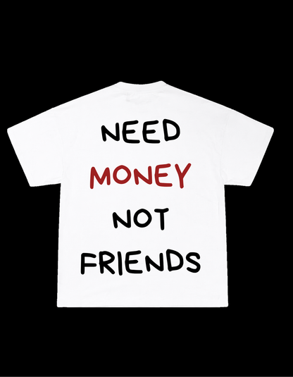 Need money not friends