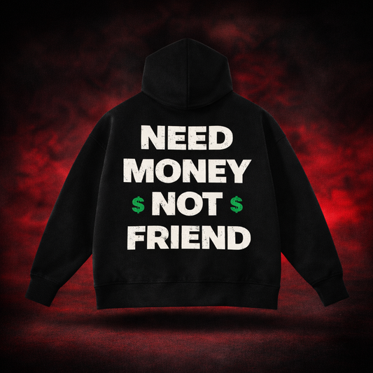 Need money not friend